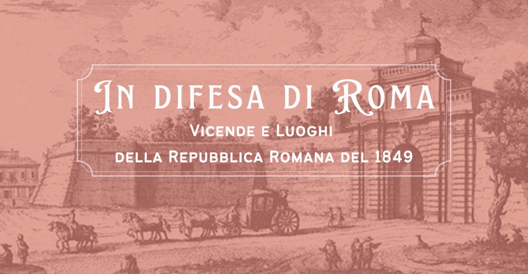 In difesa di Roma. Luoghi e vicende della Repubblica Romana del 1849